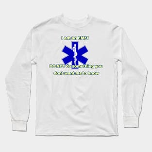 I am and EMT advise Long Sleeve T-Shirt